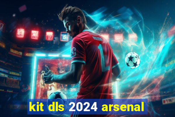 kit dls 2024 arsenal